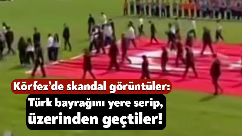 Skandal! Körfez’de Bayrak Üzerinden Geçilen Görüntüler Tepki Topladı
